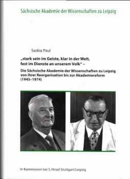 "Stark sein im Geiste, klar in der Welt, fest im Dienste an unserem Volk" - die Sächsische Akademie der Wissenschaften zu Leipzig von ihrer Reorganisation bis zur Akademiereform : (1945 - 1974).